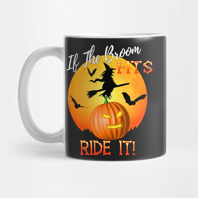 If The Broom Fits Ride It! Funny Halloween by Packrat